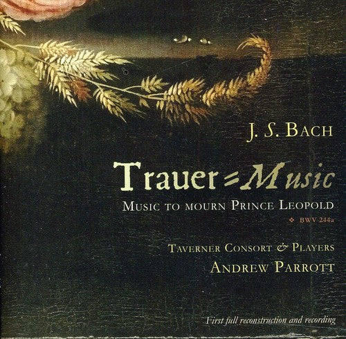 Bach: Trauer Music - Music To Mourn Prince Leopold / Parrott, Taverner Consort