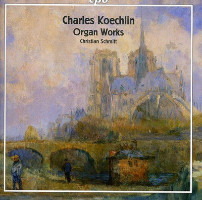 Charles Koechlin: Organ Works / Christian Schmitt