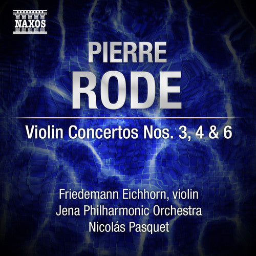 Rode: Violin Concertos No  3, 4 & 6 / Eichhorn, Pasquet, Jena Philharmonic