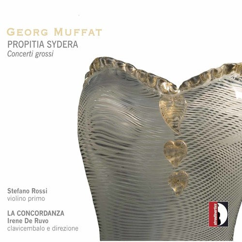 Georg Muffat: Propitia Sydera; Concerti Grossi