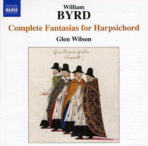 Byrd: Complete Fantasias For Harpsichord / Glen Wilson