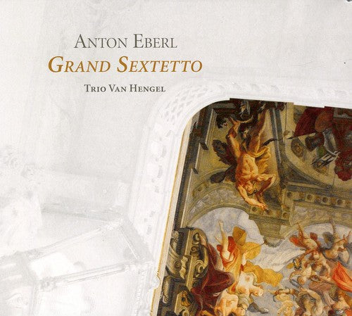 Anton Eberl: Grand Sextetto / Trio Van Hengel