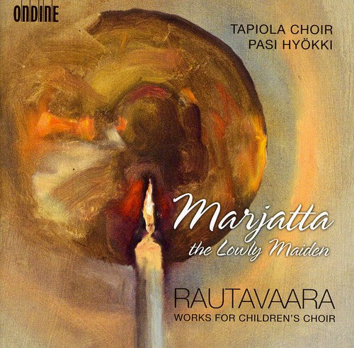 Rautavaara: Marjatta The Lowly Maiden / Tapiola Choir