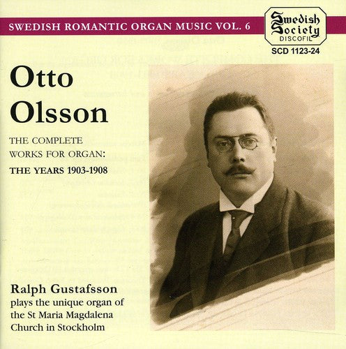 O.OLSSON: Complete Works for Organ: The Years 1903-08