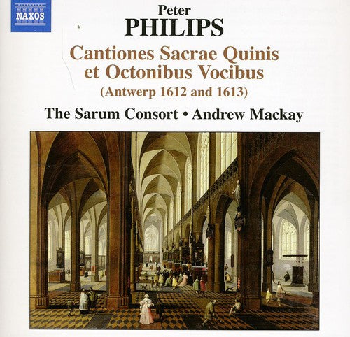 Philips: Cantiones Sacrae Quinis et Octonibus Vocibus / Sarum Consort