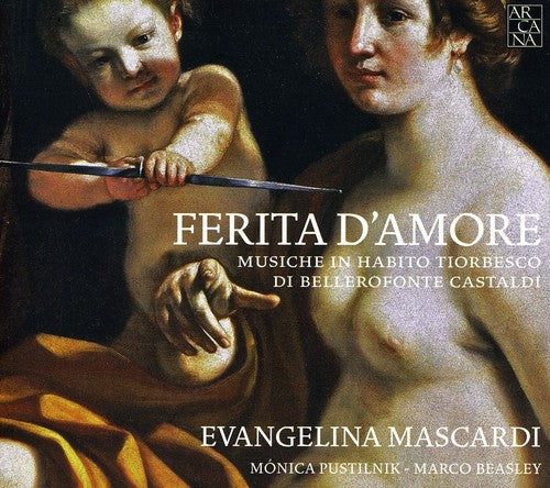 Ferita d'Amore - Music of Castaldi, Bellerofonte / Evangelina Mascardi