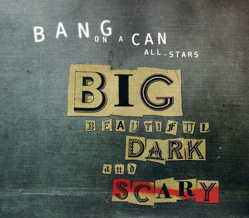 Big Beautiful Dark And Scary / Bang On A Can All Stars