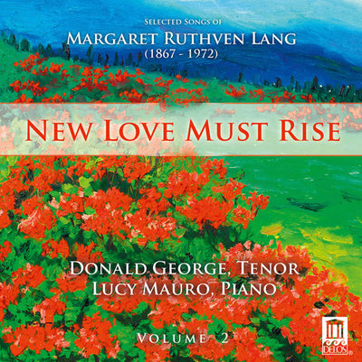 New Love Must Rise: Selected Songs Of Margaret Ruthven Lang, Vol. 2
