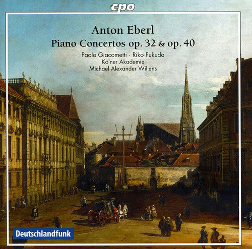 Anton Eberl: Piano Concertos, Op. 32 & 40