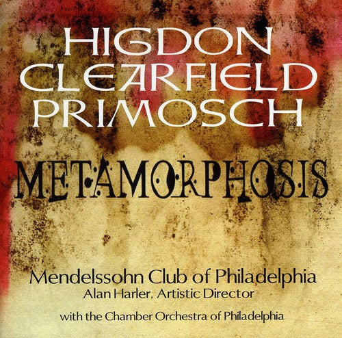 Metamorphosis -  Higdon, Clearfield, Primosch /  Mendelssohn Club Of Philadelphia