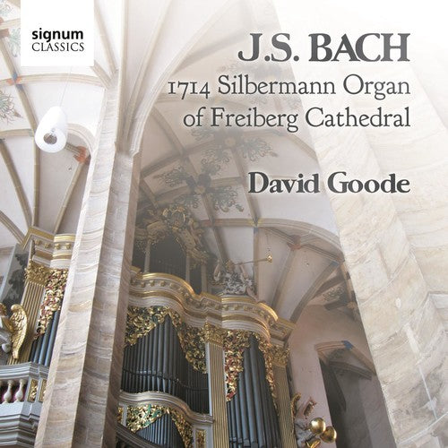 Bach - 1714 Silbermann Organ Of Freiberg Cathedral / David Goode