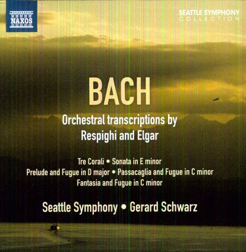 Bach - Orchestral Transcriptions By Respighi And Elgar