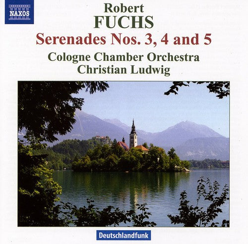 Fuchs: Serenades No  3, 4 And 5 / Christian Ludwig, Cologne Chamber Orchestra