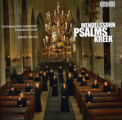 Mendelssohn - Kreek: Psalms / Reuss, Estonian Philharmonic Chamber Choir