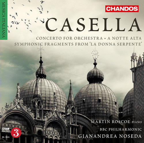 Casella: Concerto For Orchestra; A Notte Alta; La Donna Serpente Symphonic Fragments / Noseda, BBC Philharmonic