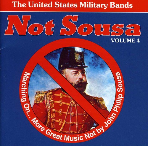 Not Sousa Vol 4 / United States Military Bands