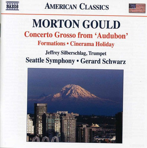 Gould: Concerto Grosso, Formations, Cinerama Holiday / Schwarz, Seattle Symphony