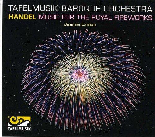 Handel: Music for the Royal Fireworks / Lamon, Tafelmusik Baroque Orchestra