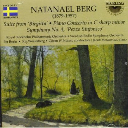 Natanael Berg: Suite From 'birgitta'; Piano Concerto In C Sharp Minor; Symphony No. 4 ' Pezzo Sinfonico'