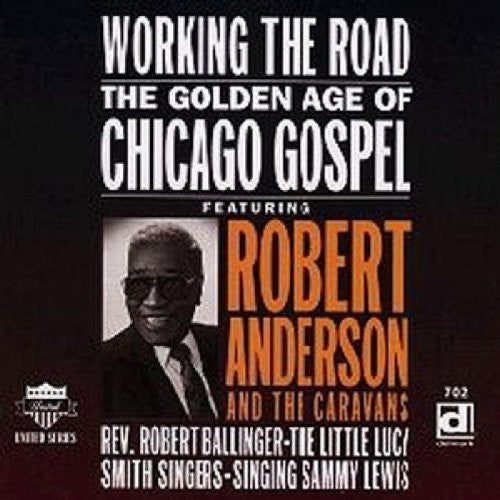 WORKING THE ROAD: GOLDEN AGE OF CHICAGO GOSPEL