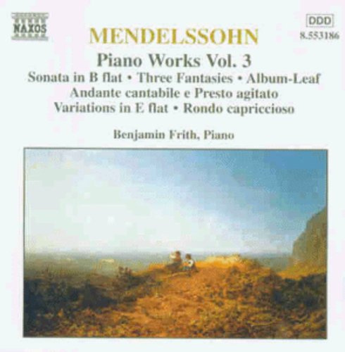 Mendelssohn: Piano Works Vol 3 / Benjamin Frith