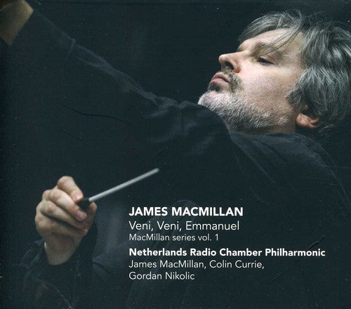 Macmillan: Veni, Veni, Emmanuel / Nikolić, Macmillan, Netherlands Radio Chamber Philharmonic