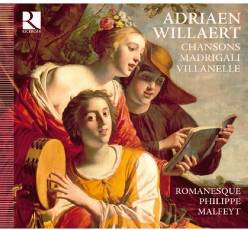 Willaert: Chansons; Madrigali; Villanel / Malfeyt, Romanesque