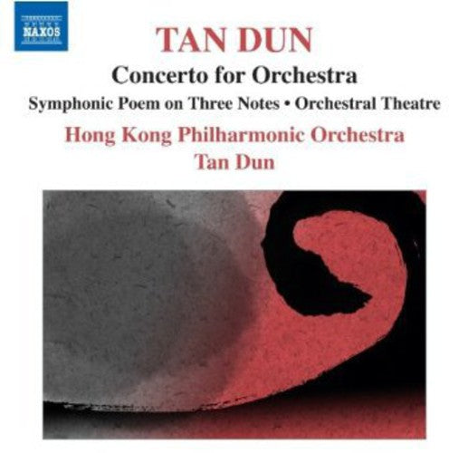 Tan Dun: Concerto For Orchestra, Symphonic Poem On Three Notes