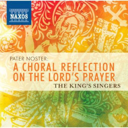Pater Noster - A Choral Reflection on The Lord's Prayer / King’s Singers