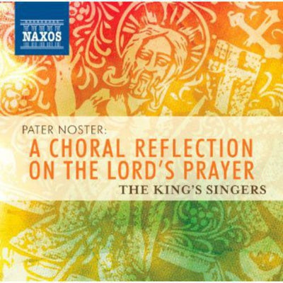 Pater Noster - A Choral Reflection on The Lord's Prayer / King’s Singers