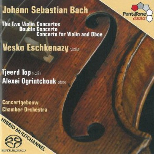 Bach: Violin Concertos / Eschkenazy, Ogrintchouk, Concertgebouw Chamber Orchestra