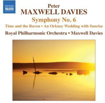 Maxwell Davies: Symphony No. 6; Time And The Raven; Wedding With Sunrise / Royal Philharmonic