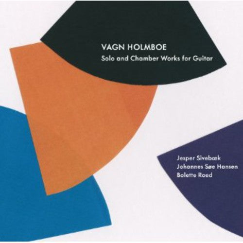 Vagn Holmboe: Solo & Chamber Works For Guitar