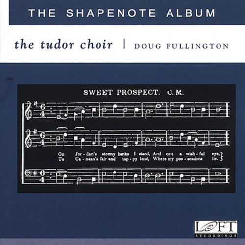 The Shapenote Album / Doug Fullington, Tudor Choir