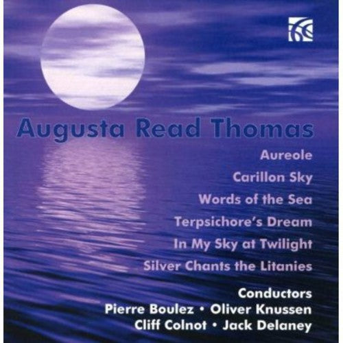 Augusta Read Thomas: Aureole; Carillon Sky; Words Of The Sea; Terpsichore's Dream; In My Sky At Twilight