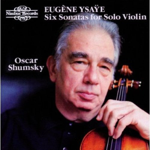 Ysaye: Six Sonatas For Solo Violin / Oscar Shumsky