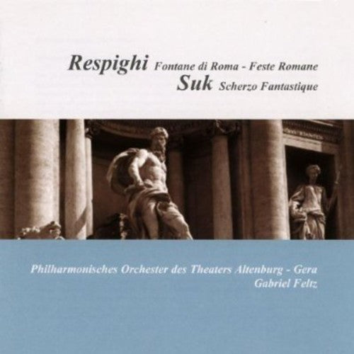 Respighi: Fontane di Roma / Feste romane - Suk: Fantasticke