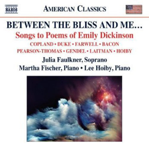 BETWEEN THE BLISS AND ME … SONGS TO POEMS OF EMILY DICKINSON – BACON, E. / COPLAND, A. / DUKE, J. / FARWELL, A. / GENDEL, S. / HOIBY, L. / LAITMAN, L. / THOMAS, R.P.