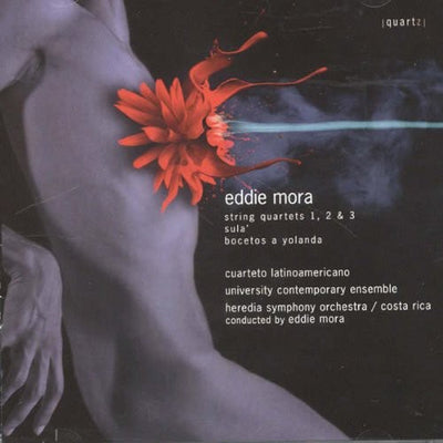 Eddie Mora: String Quartets Nos. 1, 2 & 3; Sula'; Bocetos A Yolanda