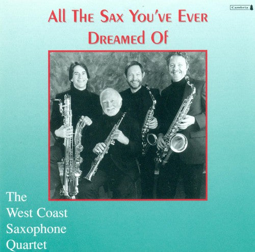 WEST COAST SAXOPHONE QUARTET: All the Sax You've Ever Dreame