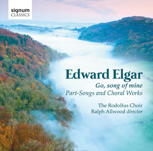 Elgar: Go, Song Of Mine - Part-songs & Choral Works / Allwood, Rodolfus Choir