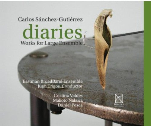 Carlos Sanchez Gutierrez: Diaries - Works For Large Ensemble
