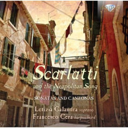 Scarlatti & The Neapolitan Song - Sonatas & Canzonas / Calandra, Cera