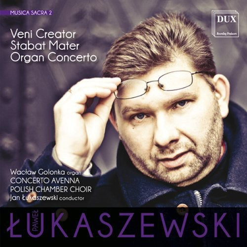 Lukaszewski: Veni creator - Stabat Mater - Organ Concerto