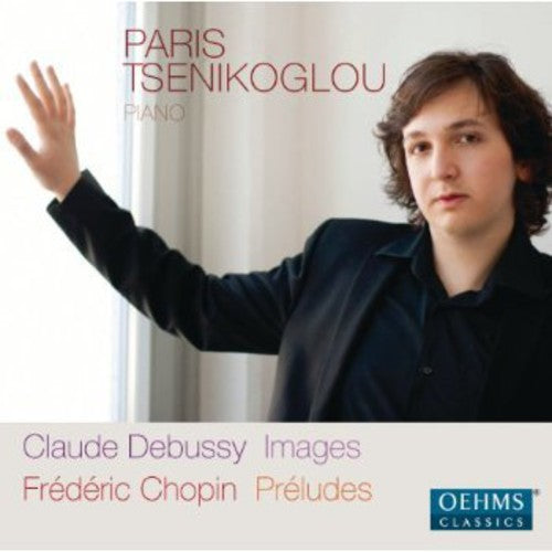 Debussy: Images; Chopin: Preludes /   	Paris Tsenikoglou