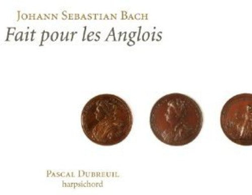 Pascal Dubreuil -Bach: Fait pour les Anglois