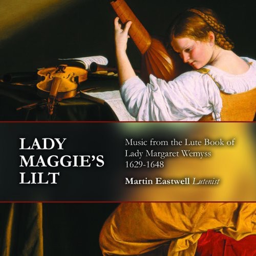 Lady Maggie's Lilt: Music From The Lute Book Of Lady Margaret Wemyss