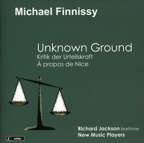 Finnissy: Unknown Ground - Kritik der Urteilskraft - À propo