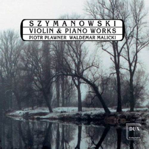 Szymanowski: Violin and Piano Works