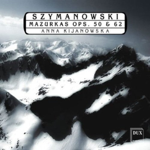 Szymanowski: Mazurkas Op 50 & 62 / Anna Kijanowska